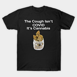 The Cough Isn't COVID It's Cannabis - Design 4 T-Shirt